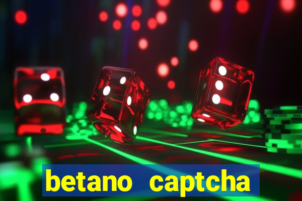 betano captcha security check